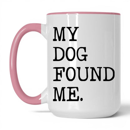 My Dog Found Me 15oz white and pink coffee mug