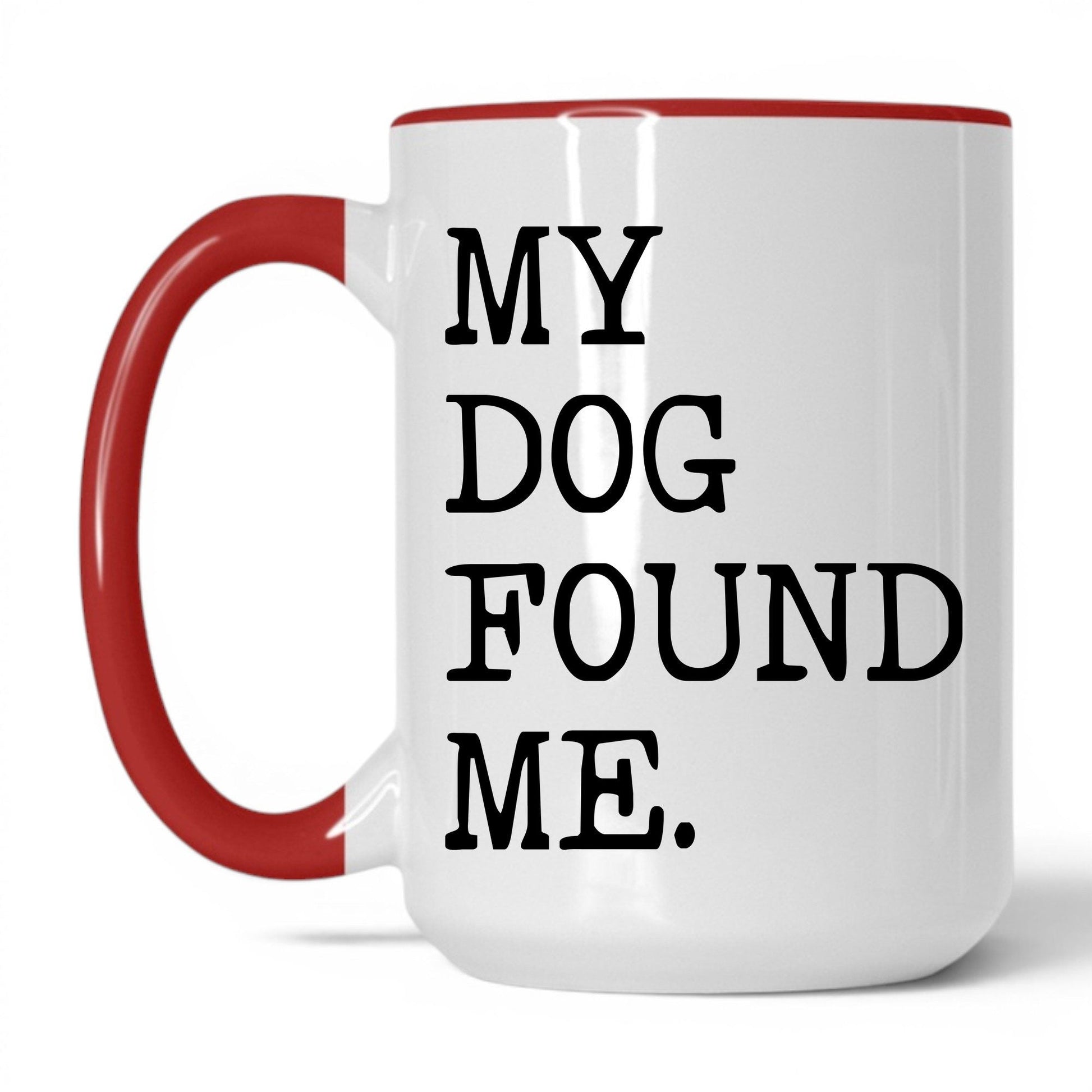 My Dog Found Me 15oz white and red coffee mug