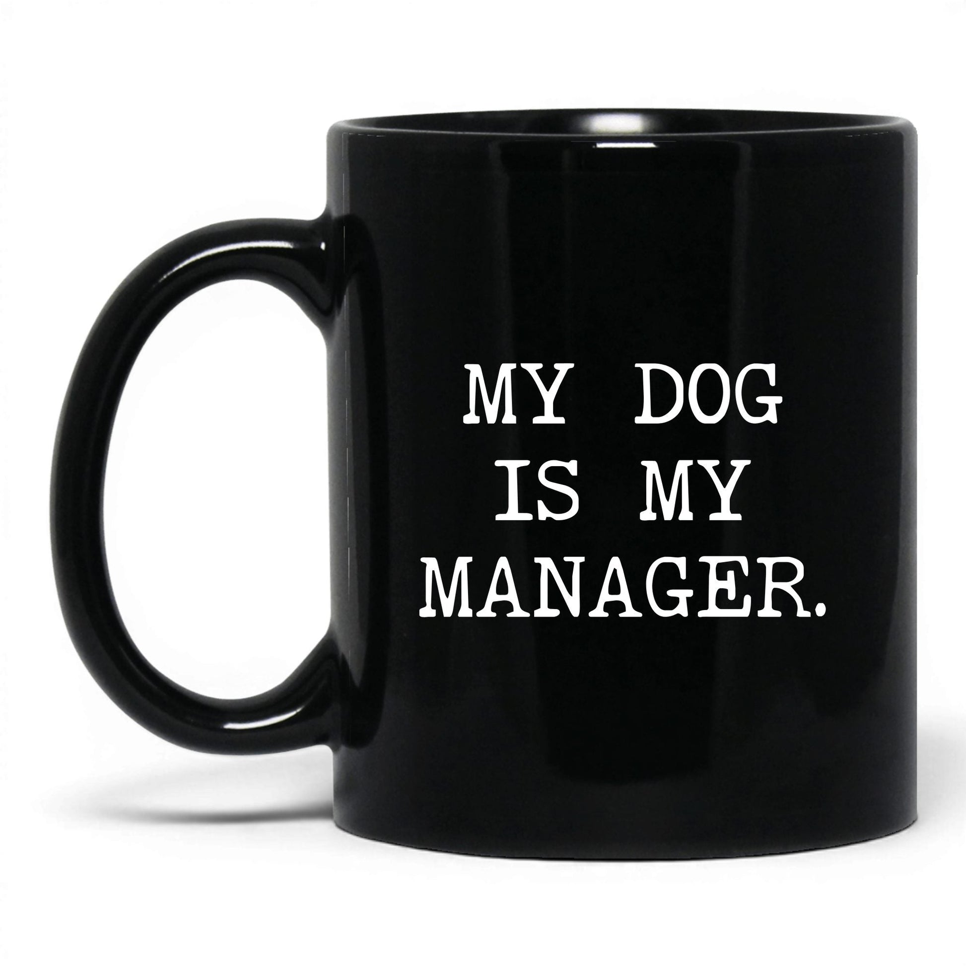 My Dog Is My Manager 11oz black coffee mug