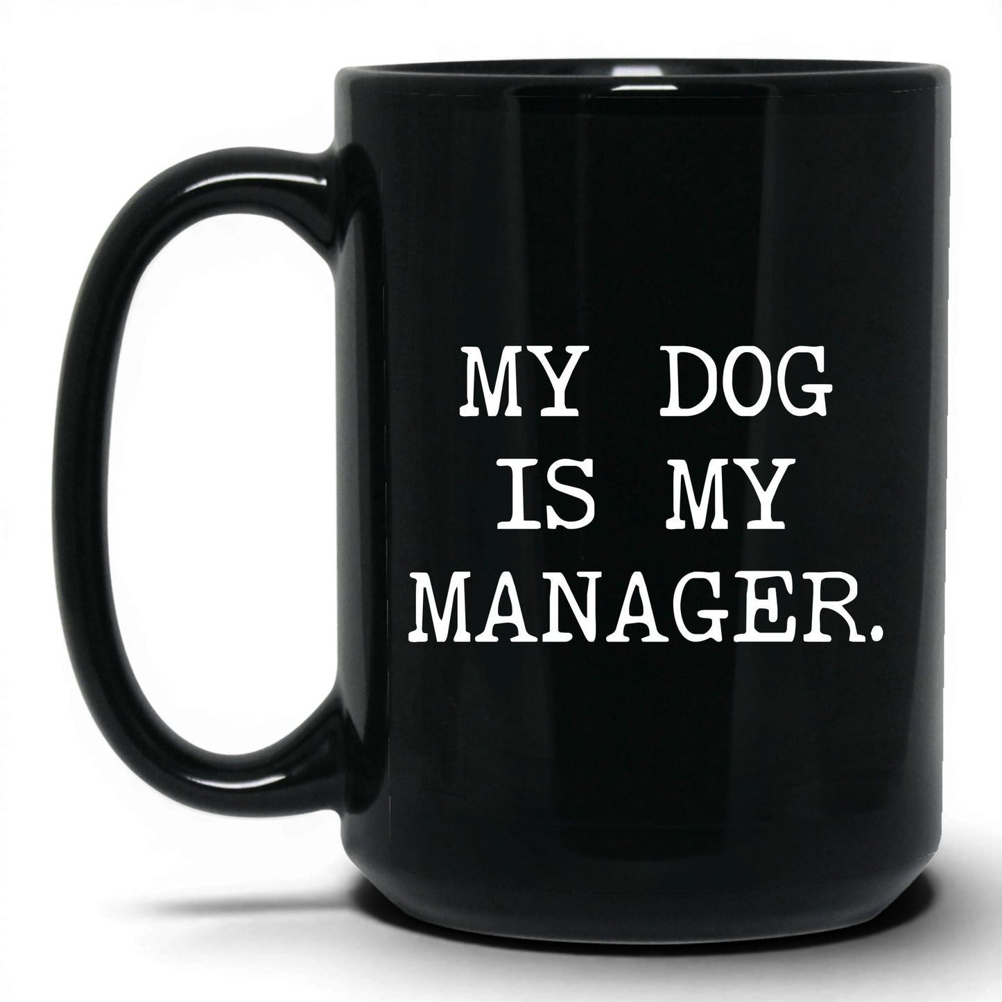 My Dog Is My Manager 15oz black coffee mug