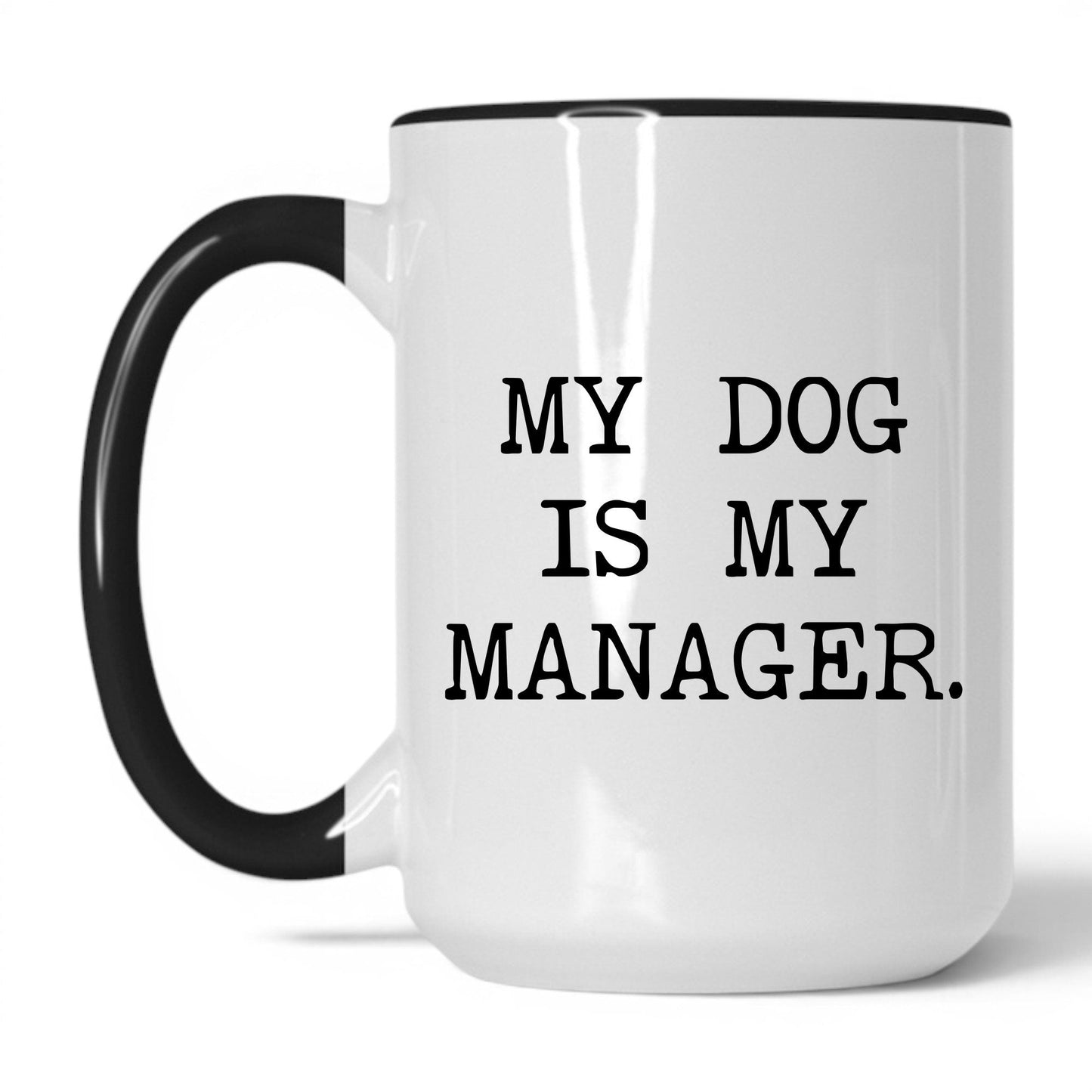 My Dog Is My Manager 15oz white and black coffee mug
