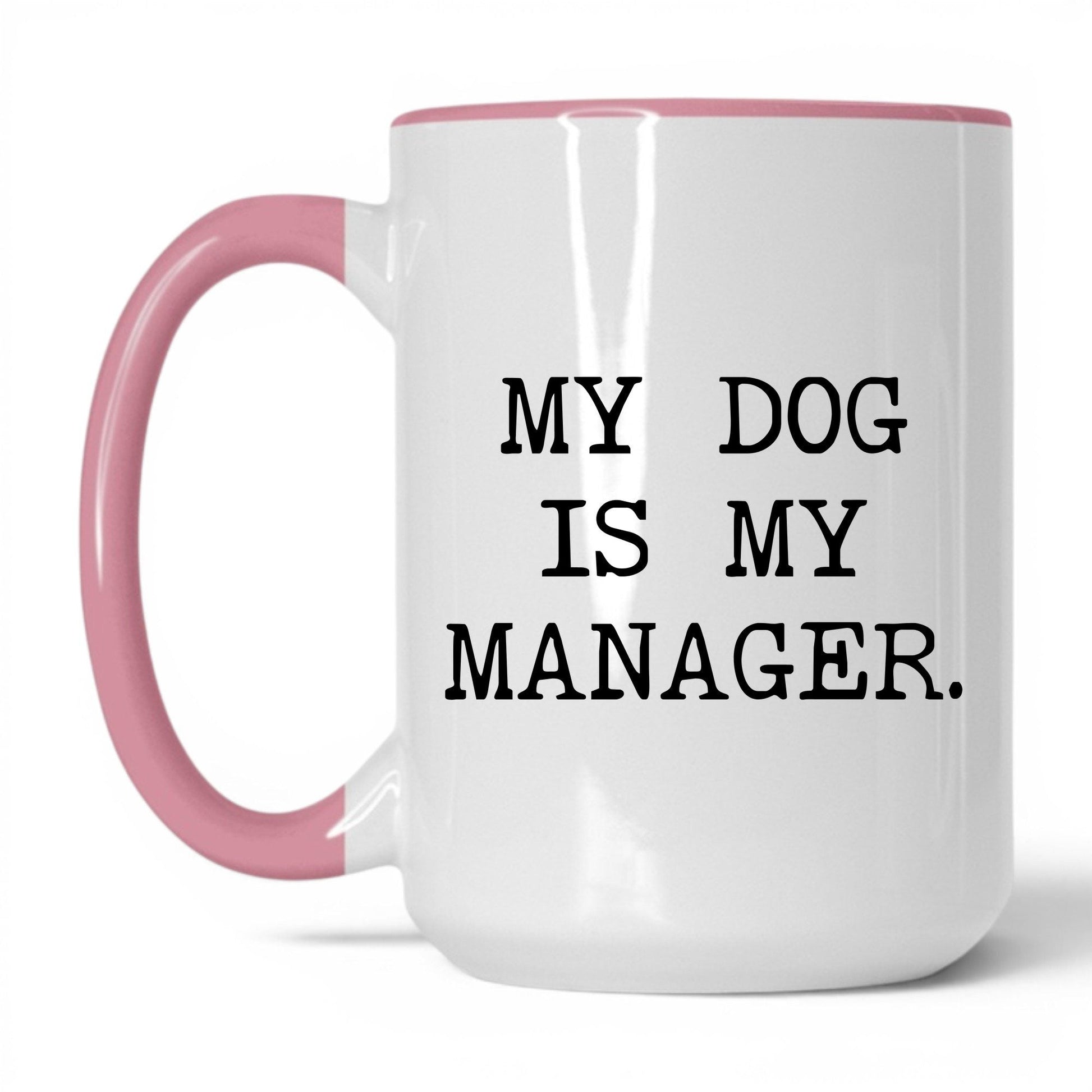 My Dog Is My Manager 15oz white and pink coffee mug