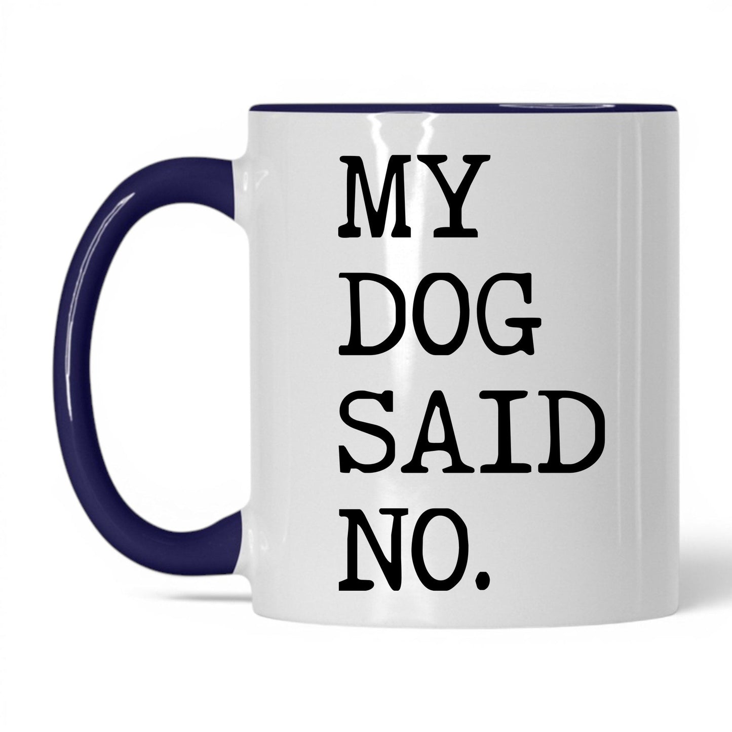 My Dog Said No 11oz white and midnight blue coffee mug