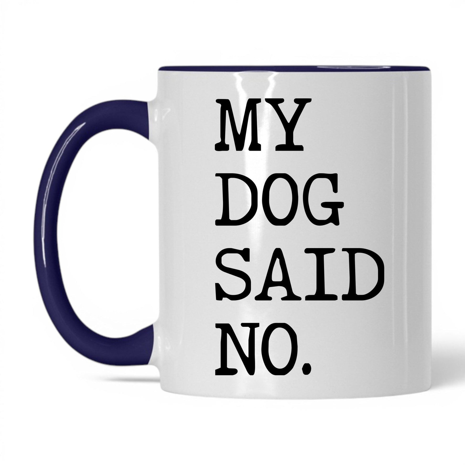 My Dog Said No 11oz white and midnight blue coffee mug