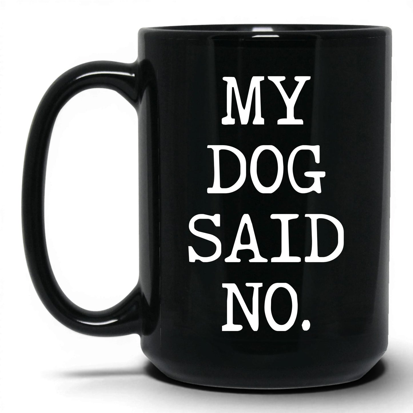 My Dog Said No 15oz black coffee mug