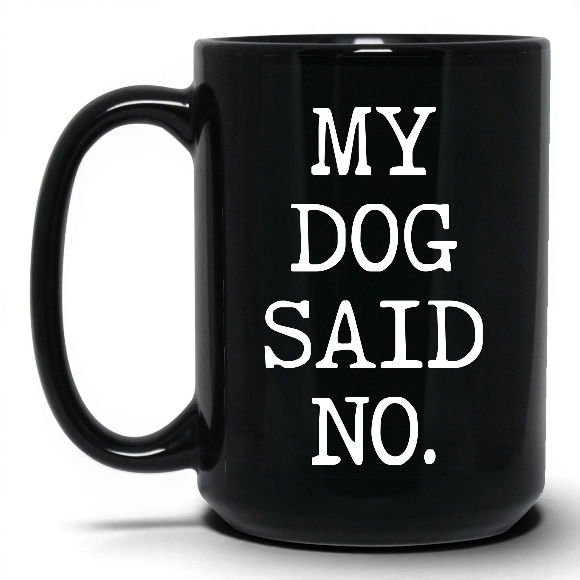 My Dog Said No 15oz black coffee mug
