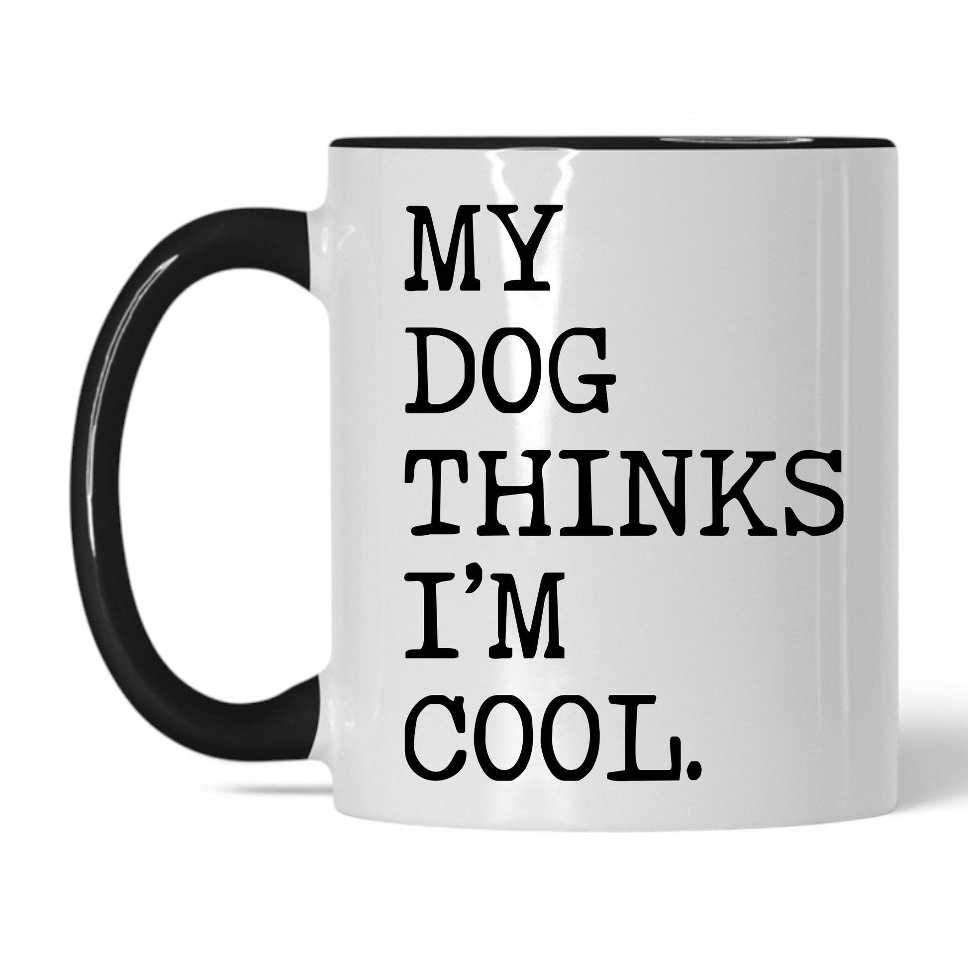 My Dog Thinks I’m Cool 11oz white and black coffee mug