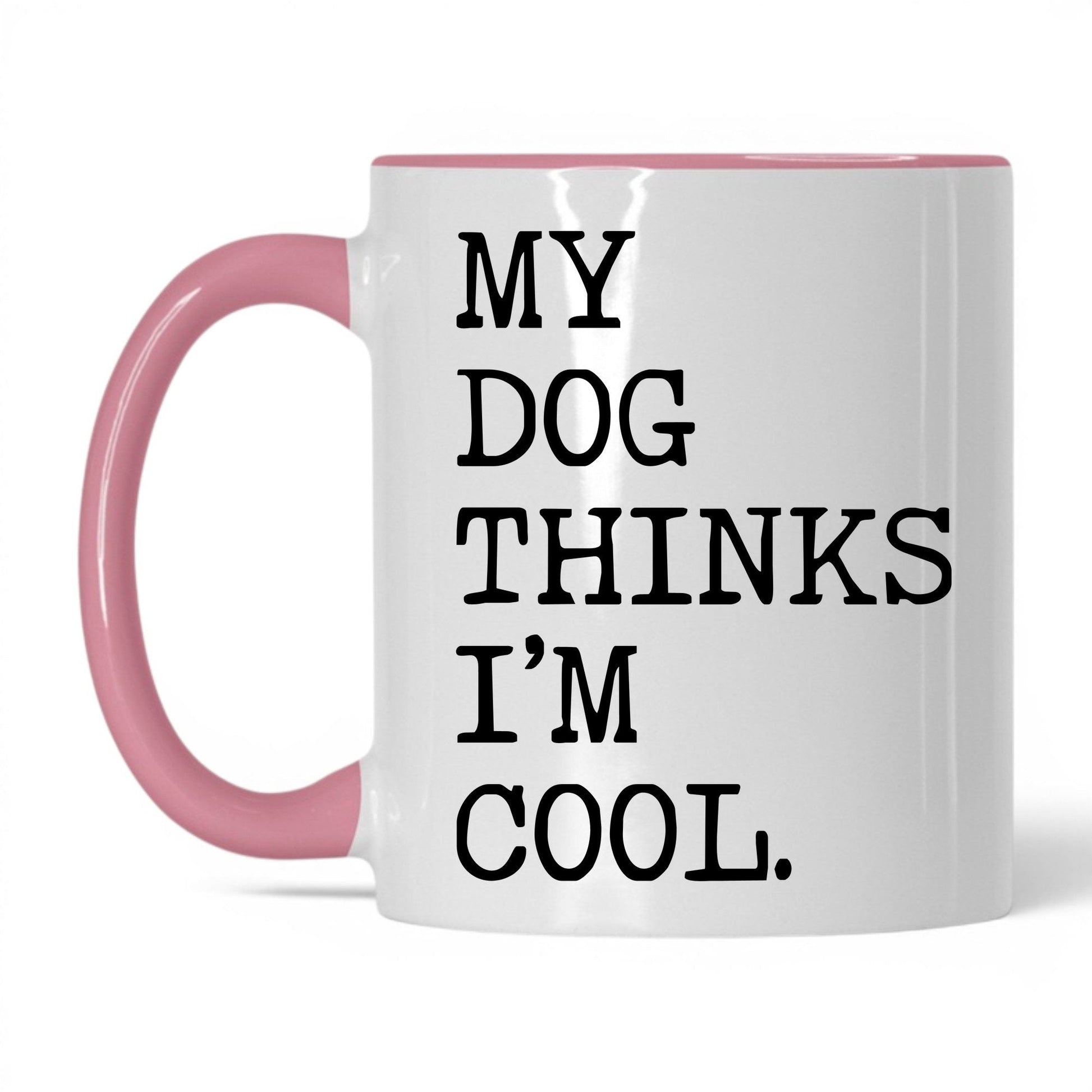 My Dog Thinks I’m Cool 11oz white and pink coffee mug