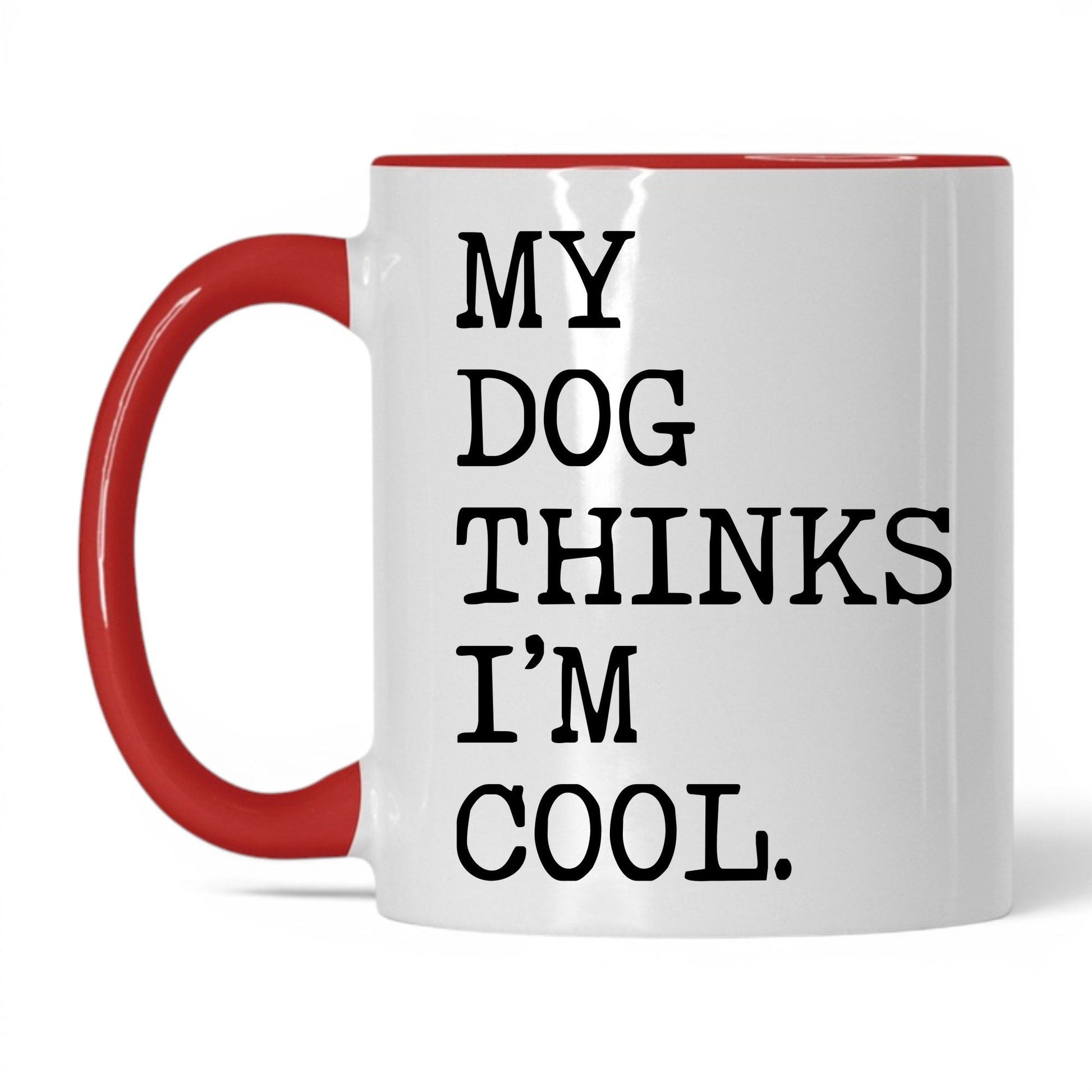 My Dog Thinks I’m Cool 11oz white and red coffee mug