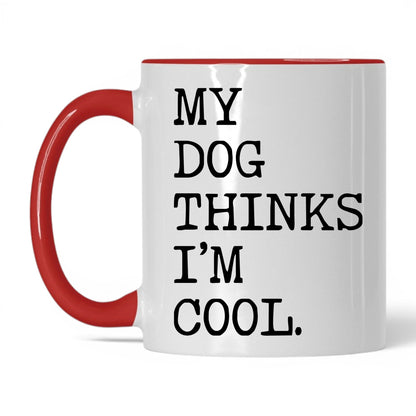 My Dog Thinks I’m Cool 11oz white and red coffee mug