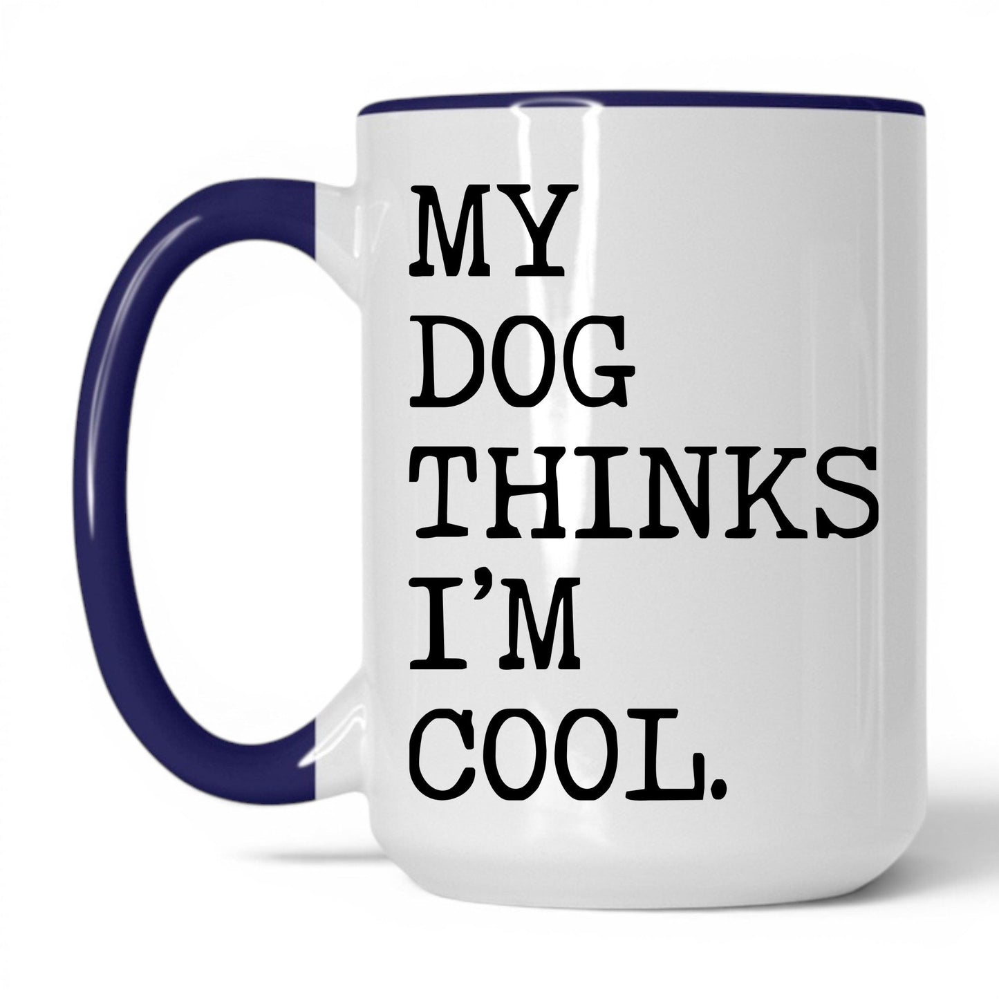My Dog Thinks I’m Cool 15oz white and midnight blue coffee mug