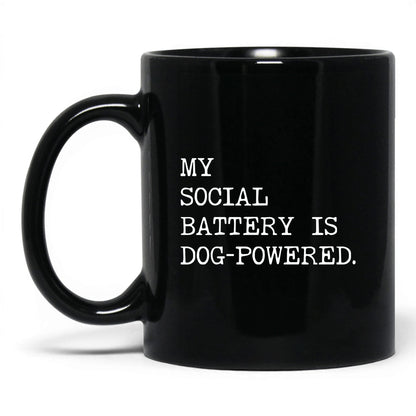 My Social Battery Is Dog-Powered 11oz black coffee mug