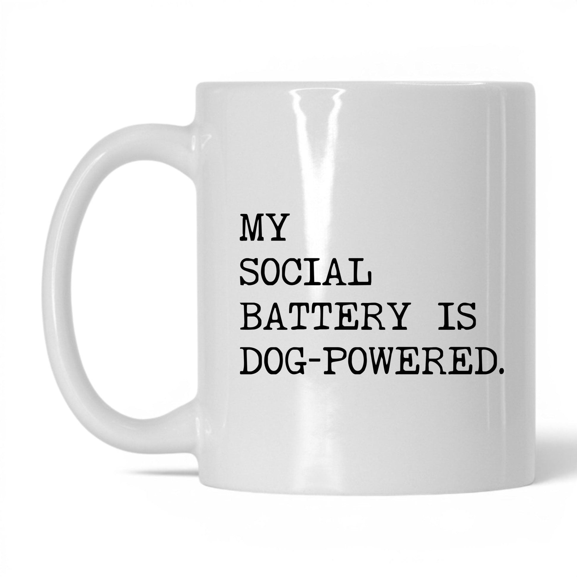 My Social Battery Is Dog-Powered 11oz white coffee mug