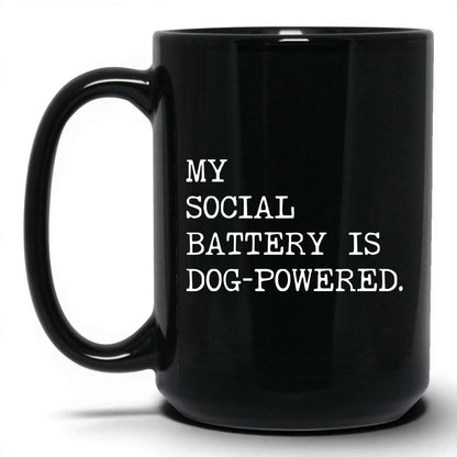 My Social Battery Is Dog-Powered 15oz black coffee mug