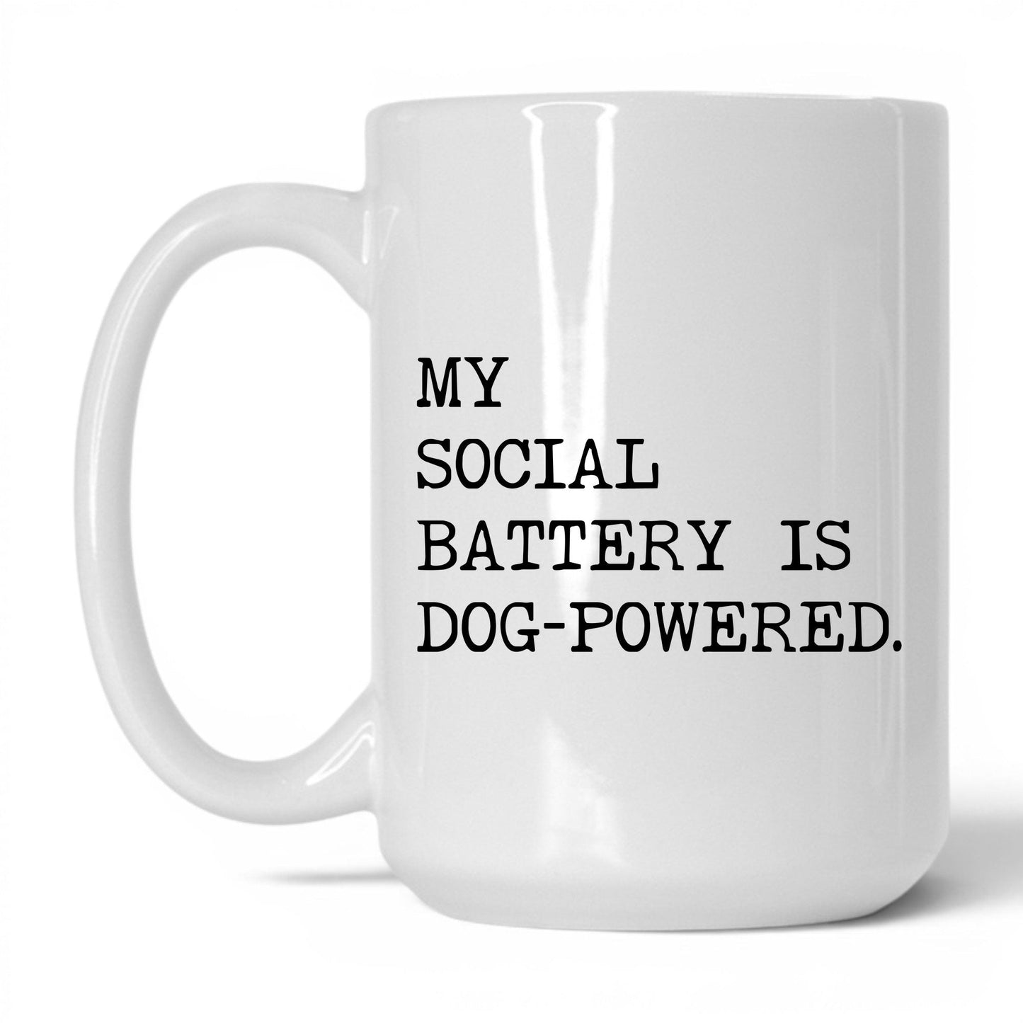 My Social Battery Is Dog-Powered 15oz white coffee mug