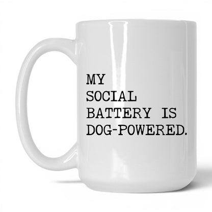 My Social Battery Is Dog-Powered 15oz white coffee mug