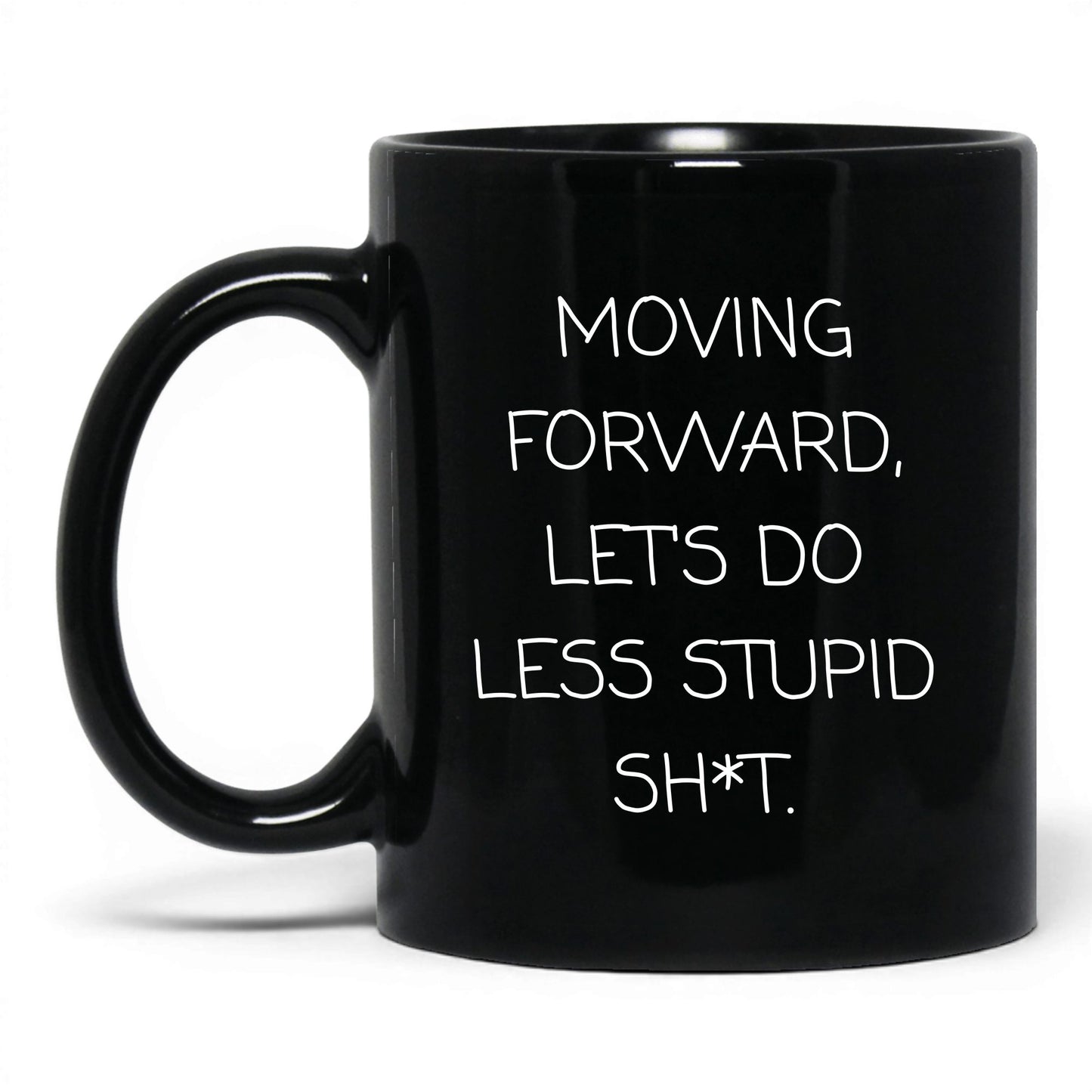Less Stupid Sh*t Moving Forward Mug