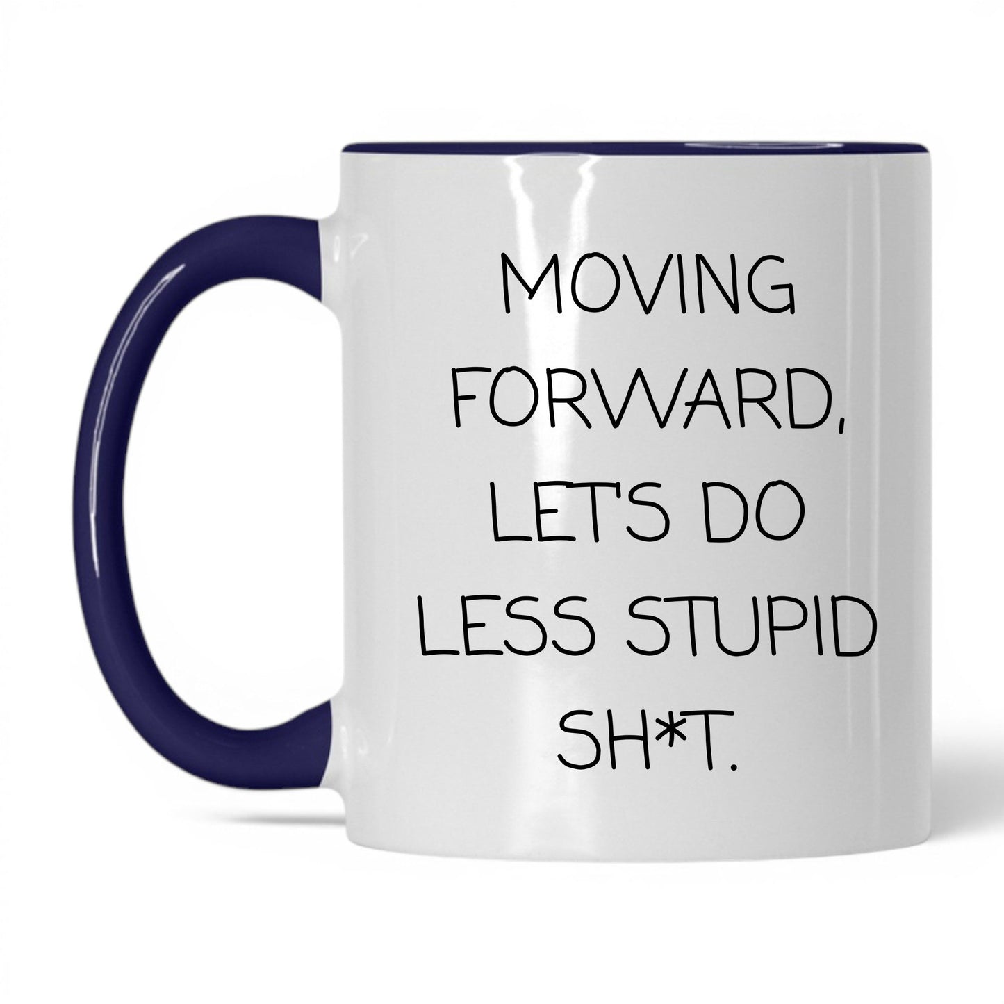 Less Stupid Sh*t Moving Forward Mug
