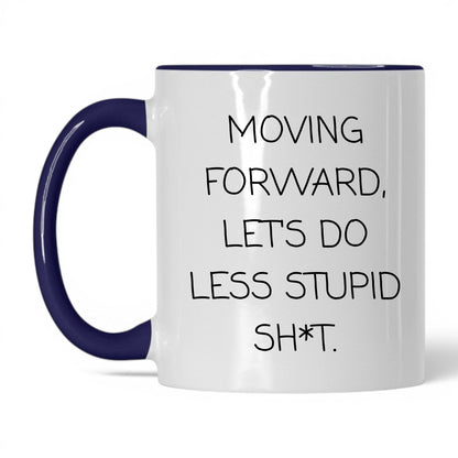 Less Stupid Sh*t Moving Forward Mug