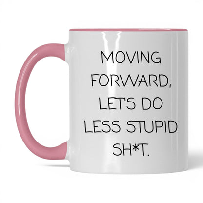 Less Stupid Sh*t Moving Forward Mug