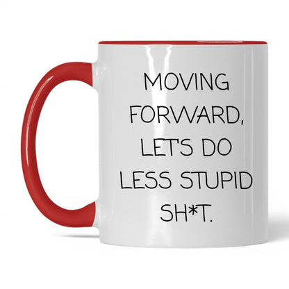 Less Stupid Sh*t Moving Forward Mug