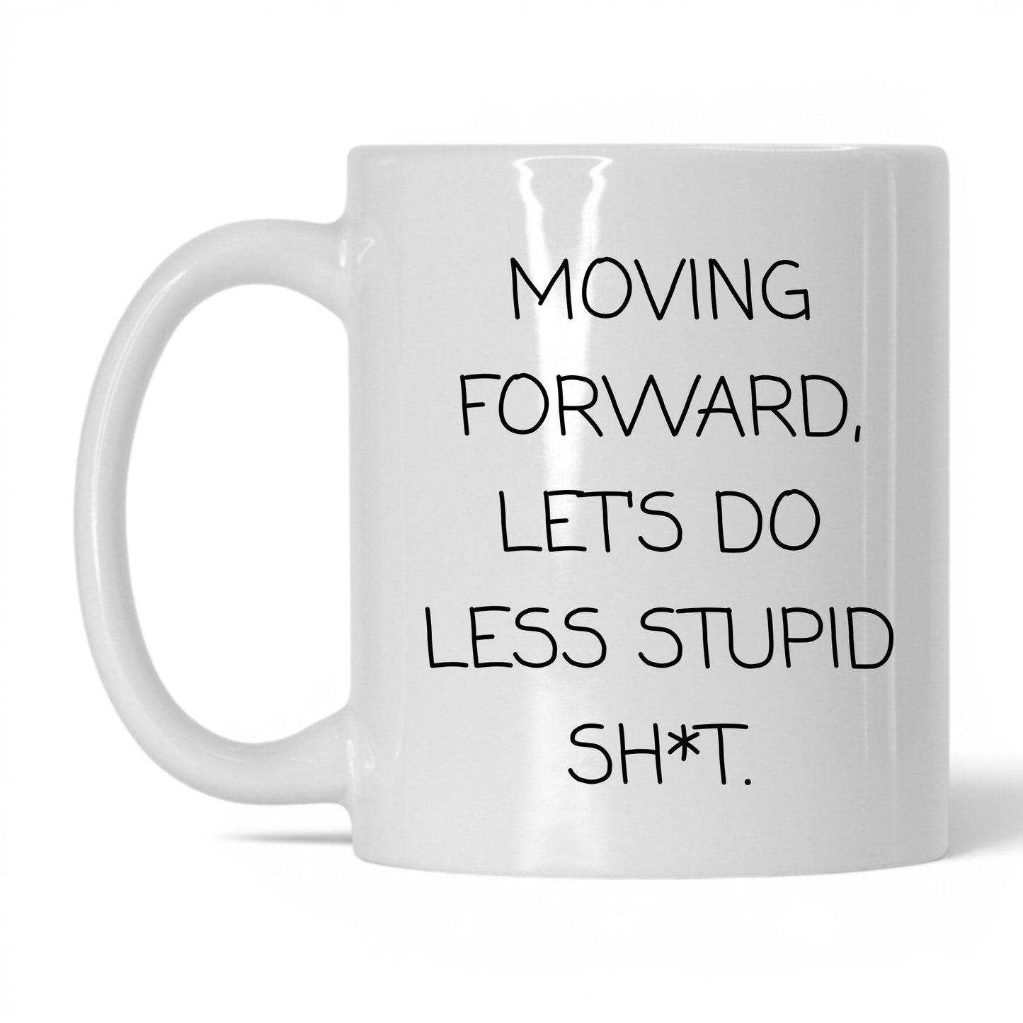 Less Stupid Sh*t Moving Forward Mug