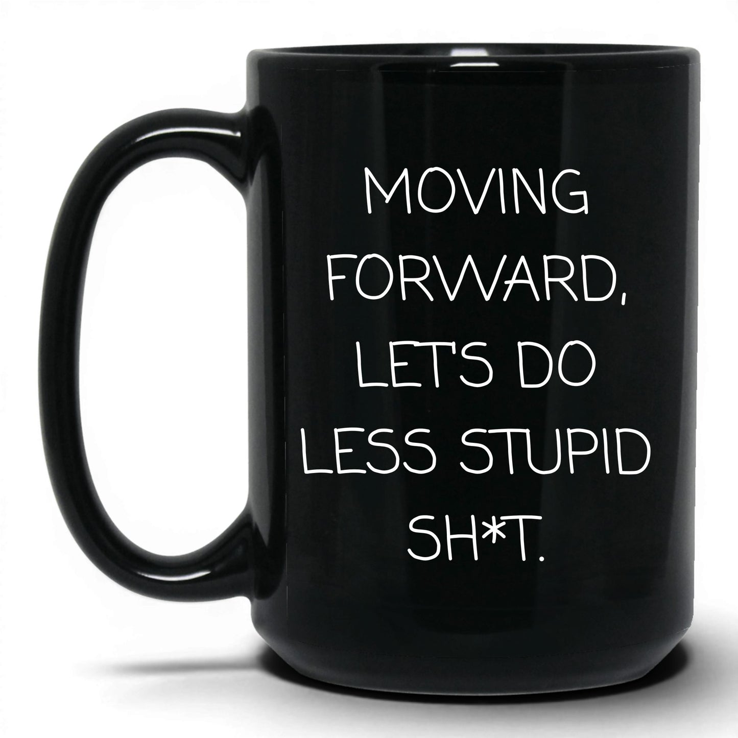 Less Stupid Sh*t Moving Forward Mug