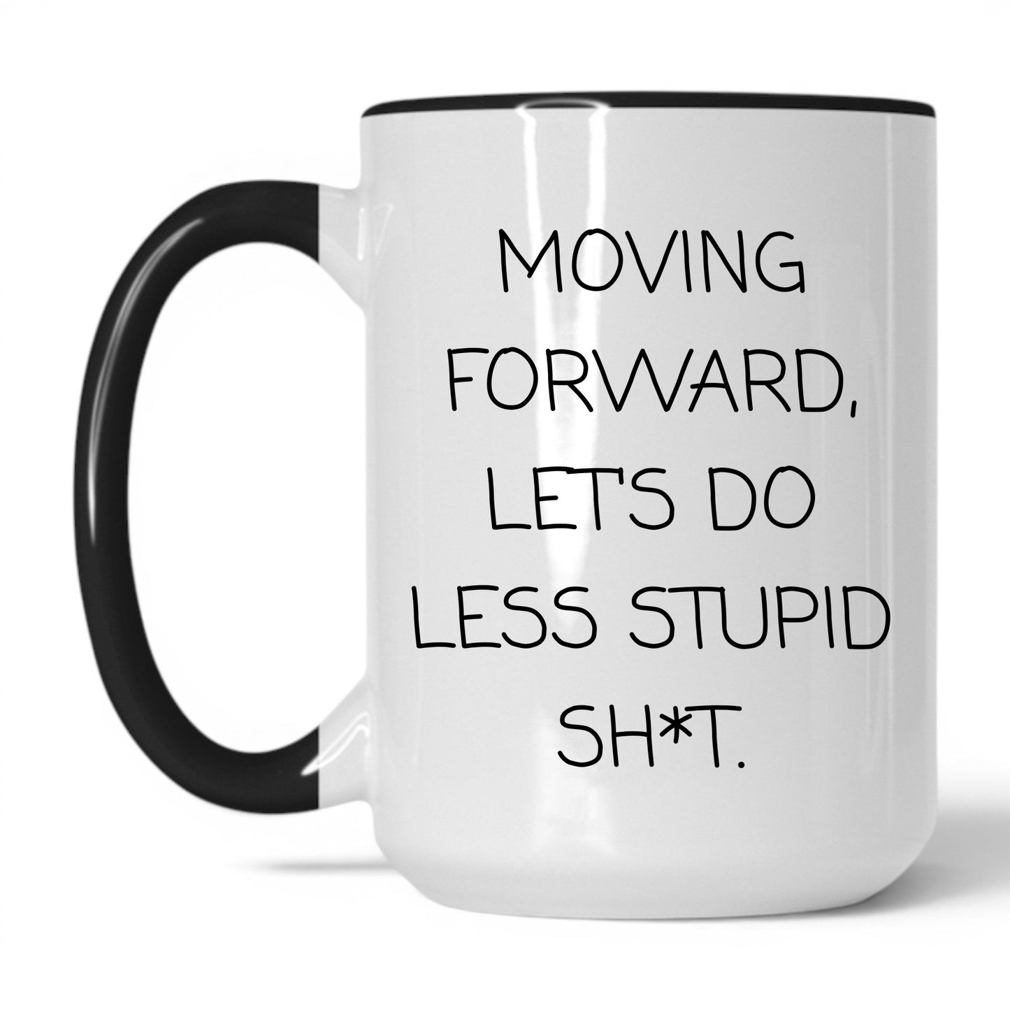 Less Stupid Sh*t Moving Forward Mug