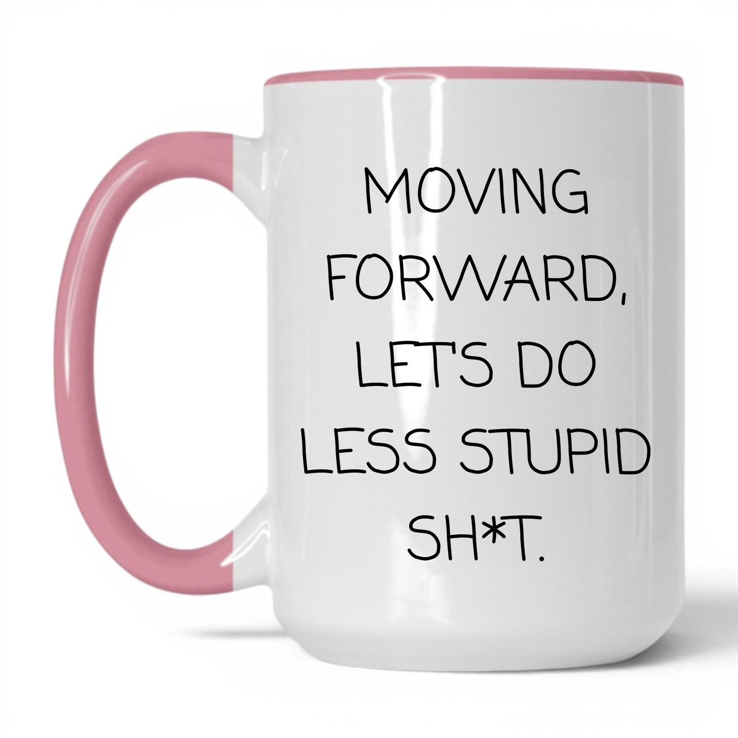 Less Stupid Sh*t Moving Forward Mug