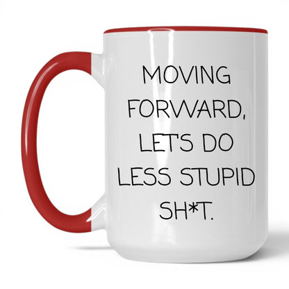 Less Stupid Sh*t Moving Forward Mug