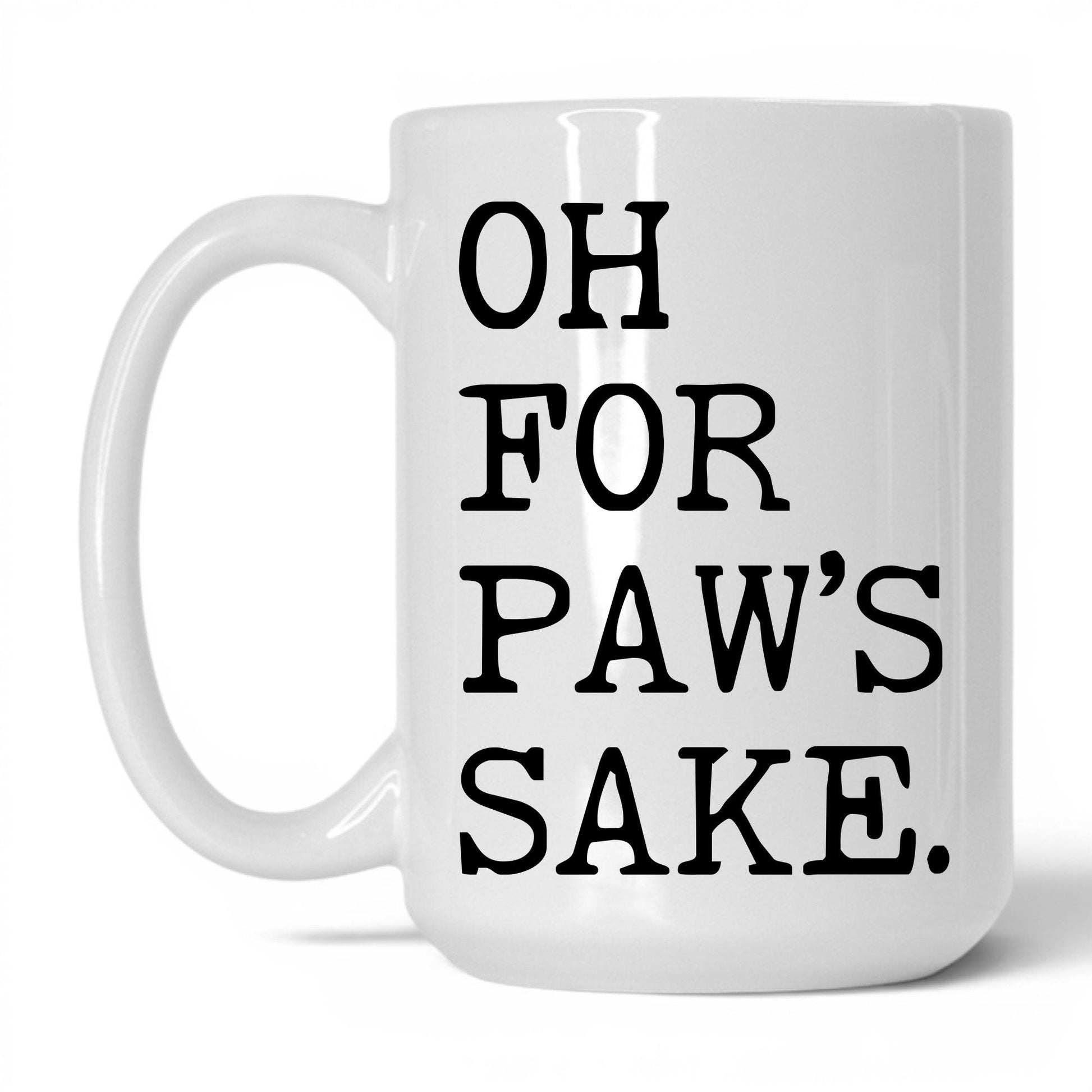 Oh for Paw’s Sake 15oz white coffee mug