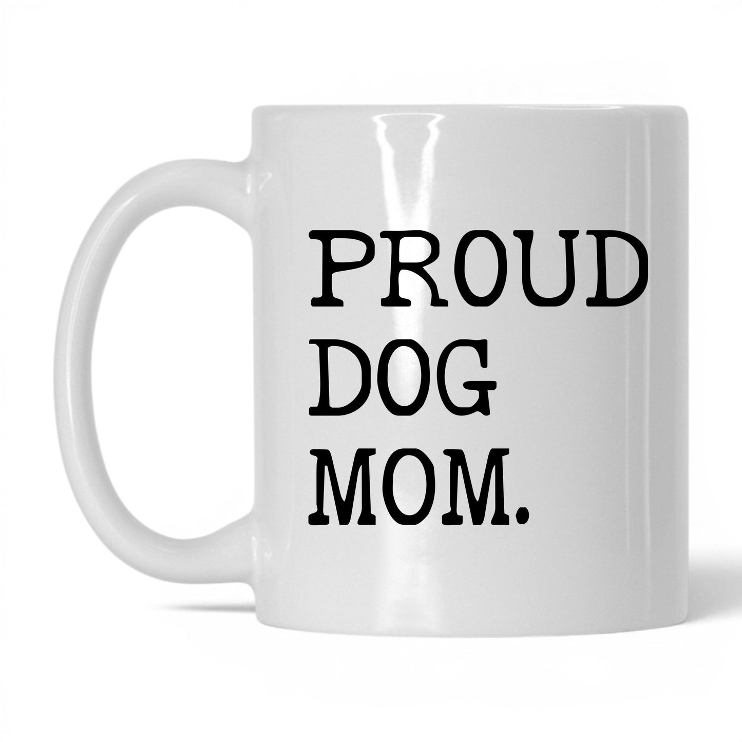 Proud Dog Mom 11oz white coffee mug