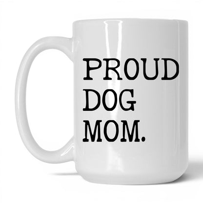 Proud Dog Mom 15oz white coffee mug