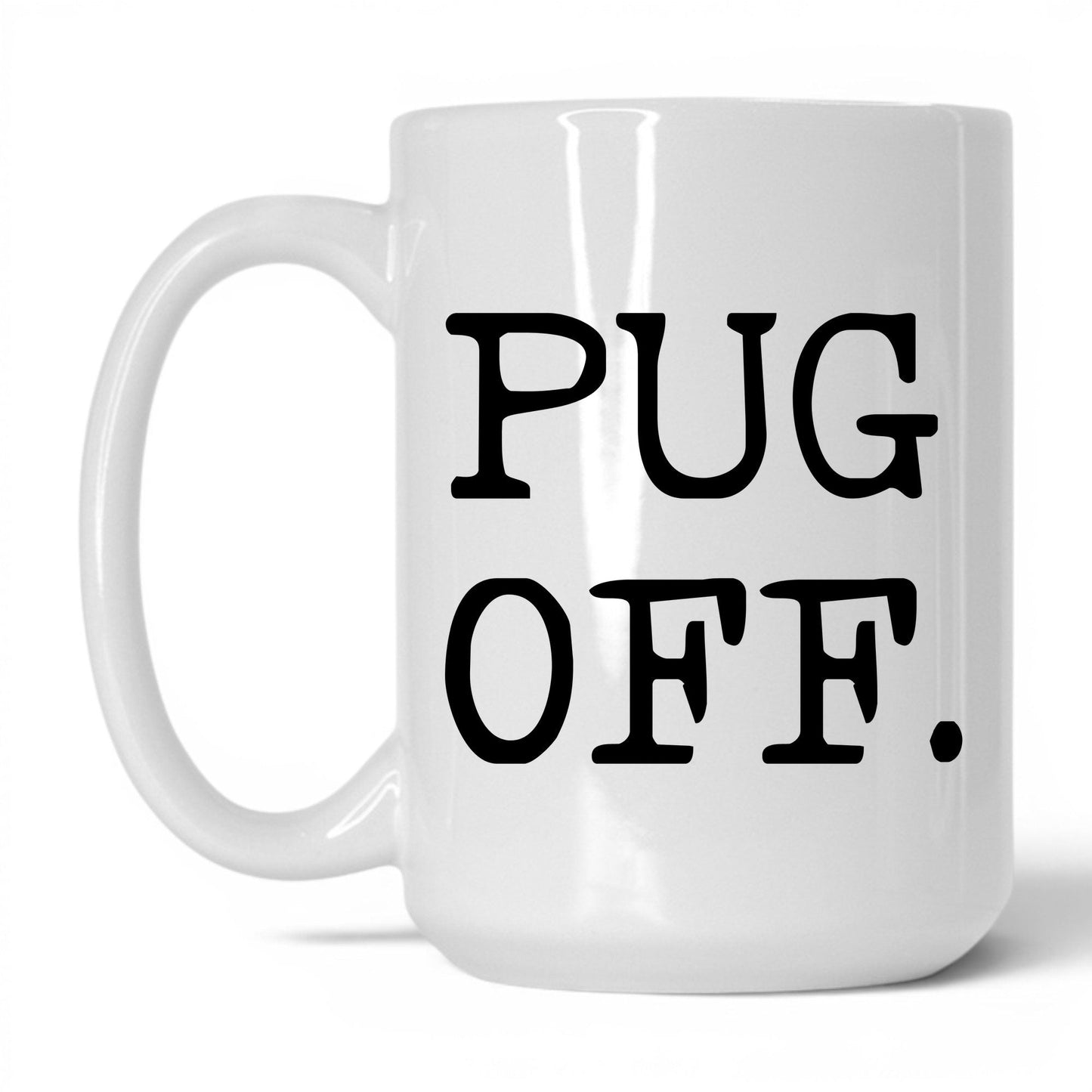 Pug Off 15oz white coffee mug