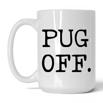 Pug Off 15oz white coffee mug