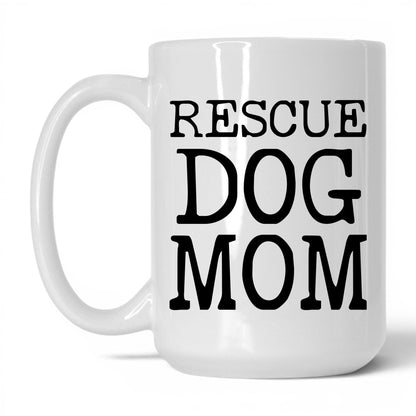 Rescue Dog Mom 15oz white coffee mug