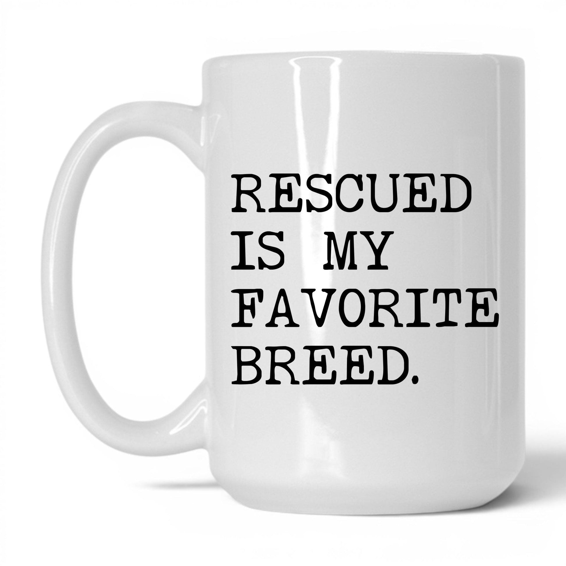 Rescued Is My Favorite Breed 15oz white coffee mug