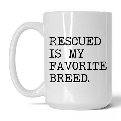 Rescued Is My Favorite Breed 15oz white coffee mug