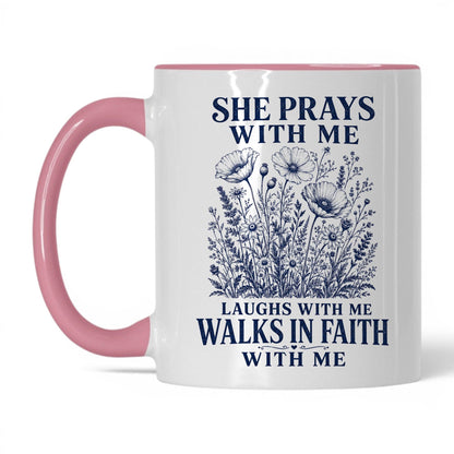 She Prays With Me, Laughs With Me, Walks in Faith With Me 11oz White Pink coffee mug