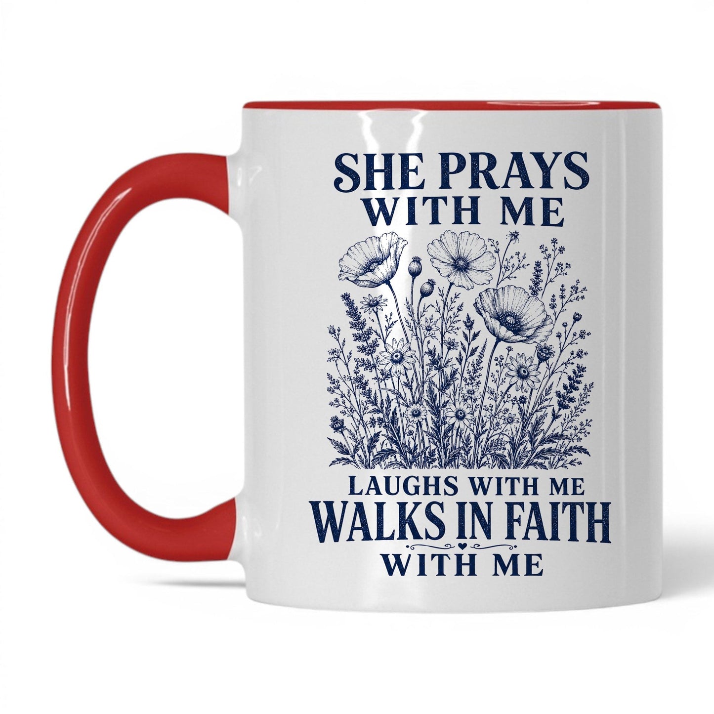 She Prays With Me, Laughs With Me, Walks in Faith With Me 11oz White Red coffee mug