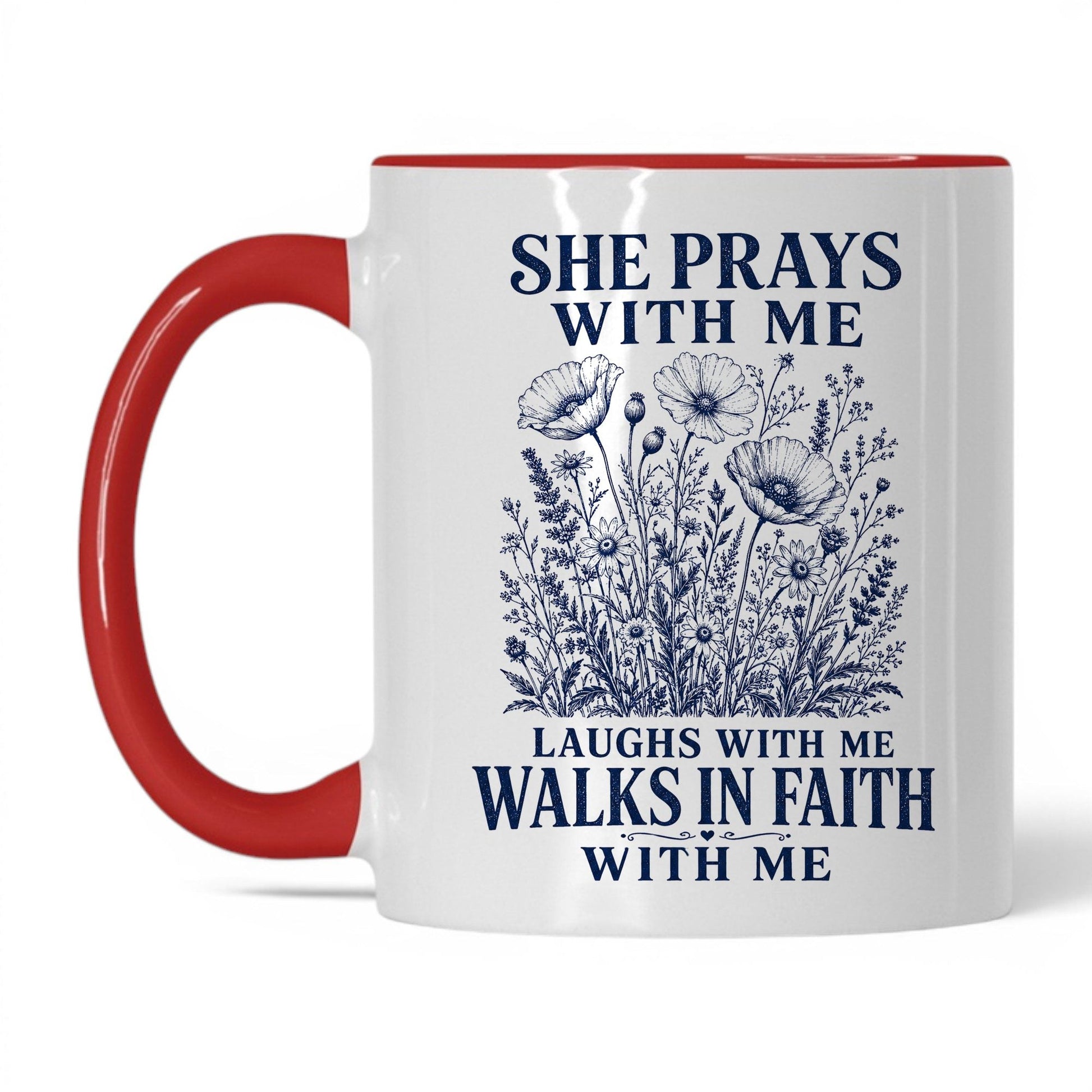 She Prays With Me, Laughs With Me, Walks in Faith With Me 11oz White Red coffee mug