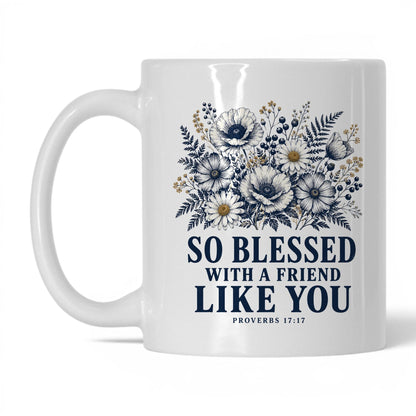 So Blessed With a Friend Like You 11oz White coffee mug