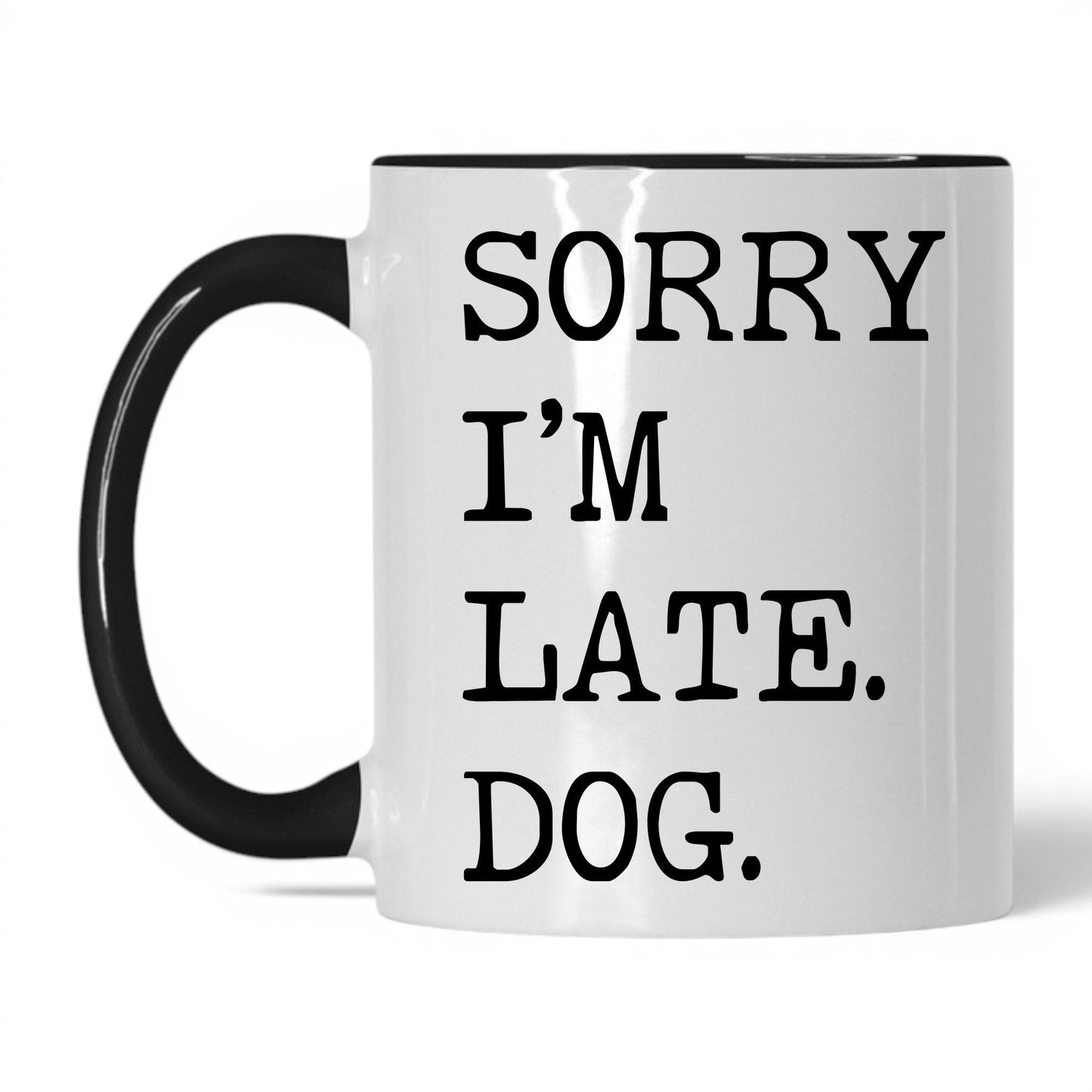 Sorry I’m Late My Dog 11oz white and black coffee mug