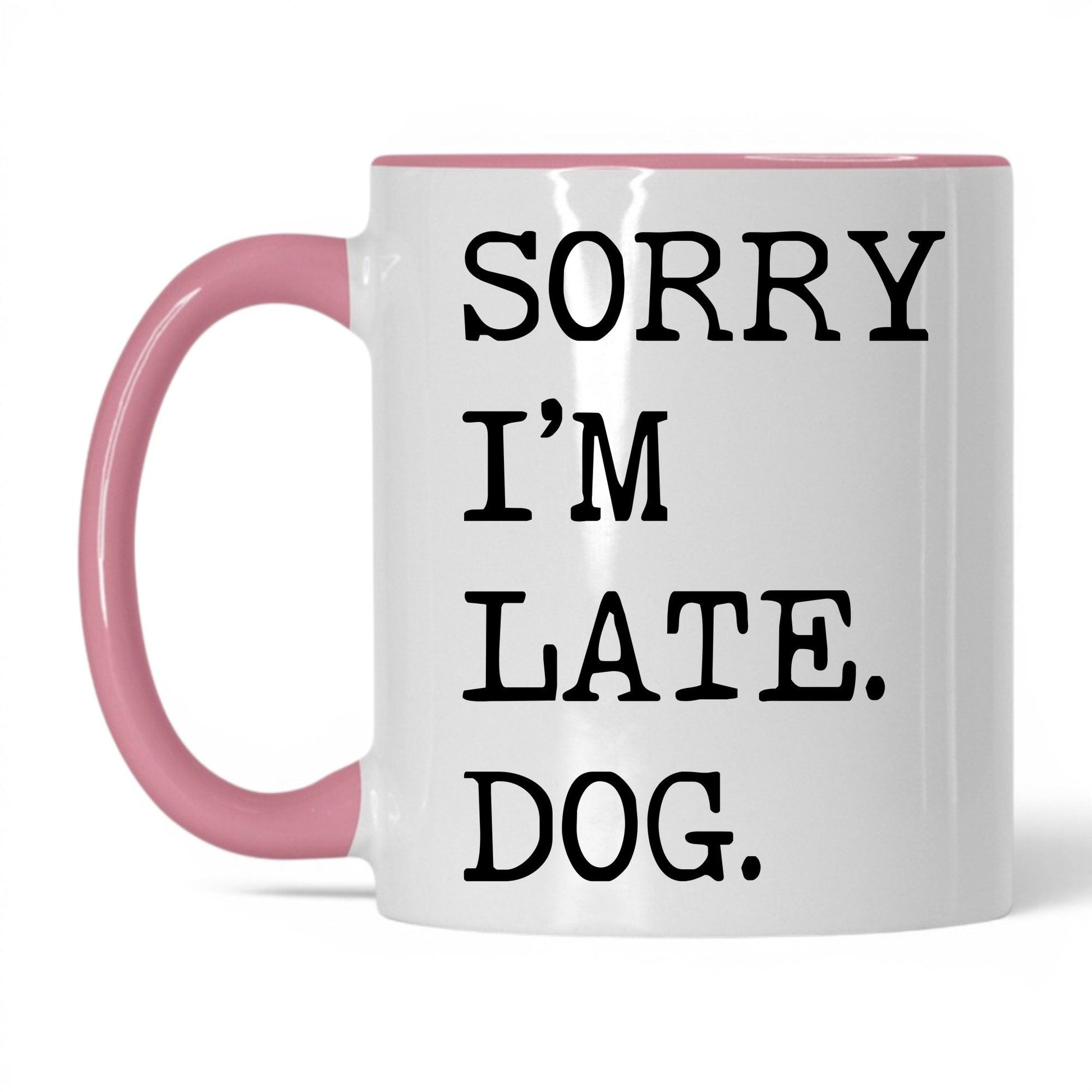 Sorry I’m Late My Dog 11oz white and pink coffee mug