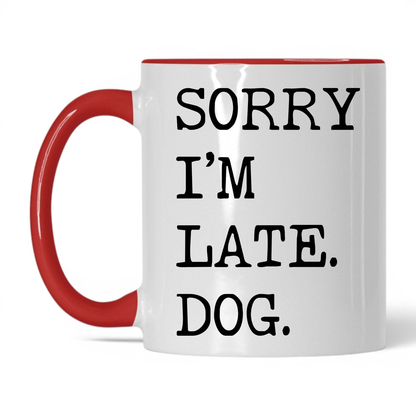 Sorry I’m Late My Dog 11oz white and red coffee mug