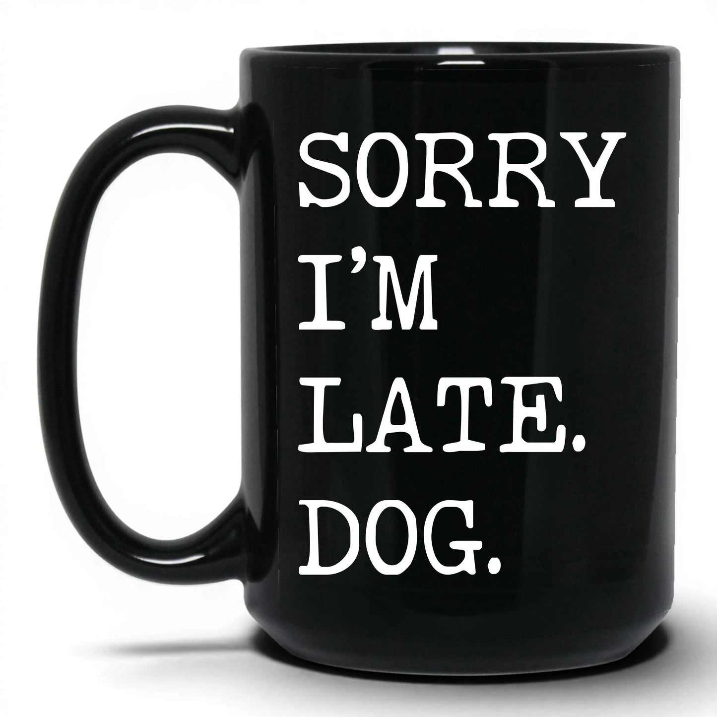 Sorry I’m Late My Dog 15oz black coffee mug