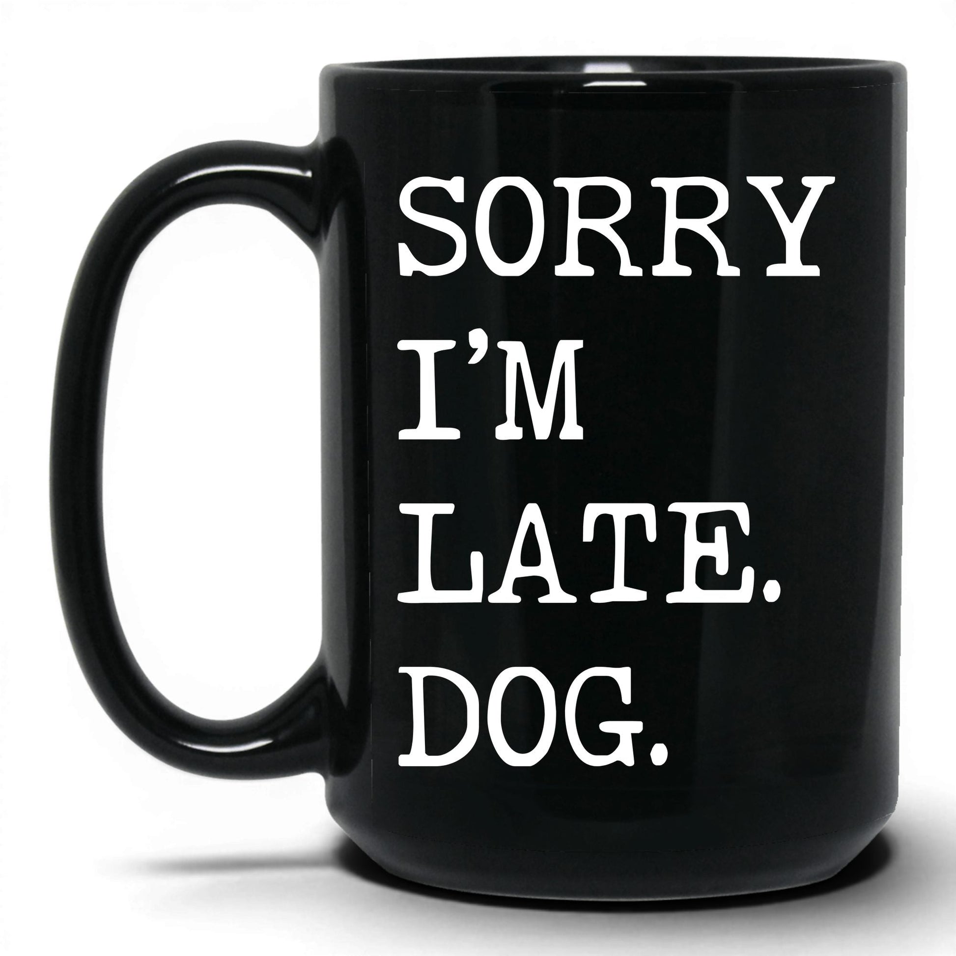 Sorry I’m Late My Dog 15oz black coffee mug