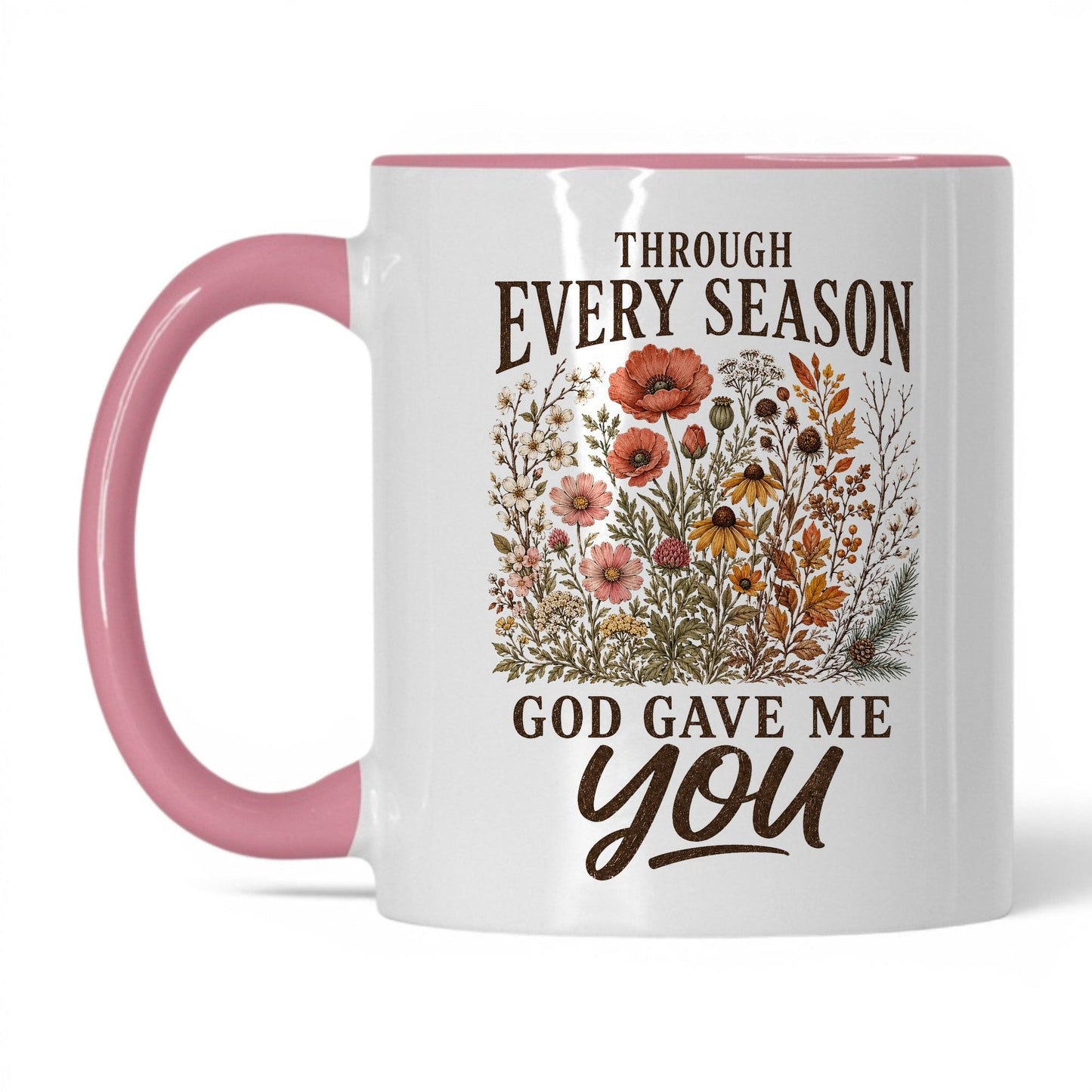 Through Every Season, God Gave Me You 11oz White Pink coffee mug