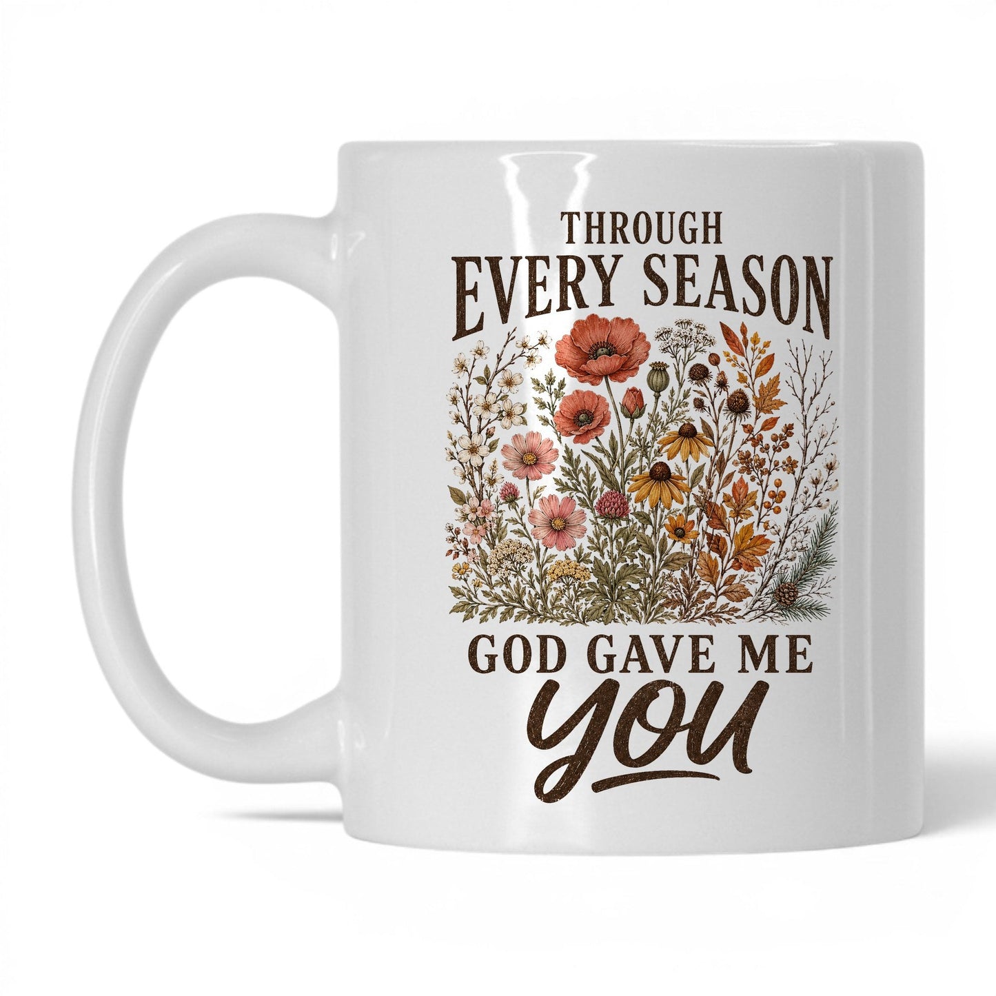 Through Every Season, God Gave Me You 11oz White coffee mug
