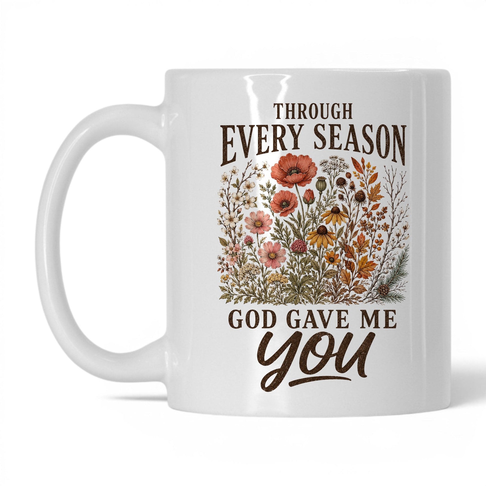 Through Every Season, God Gave Me You 11oz White coffee mug